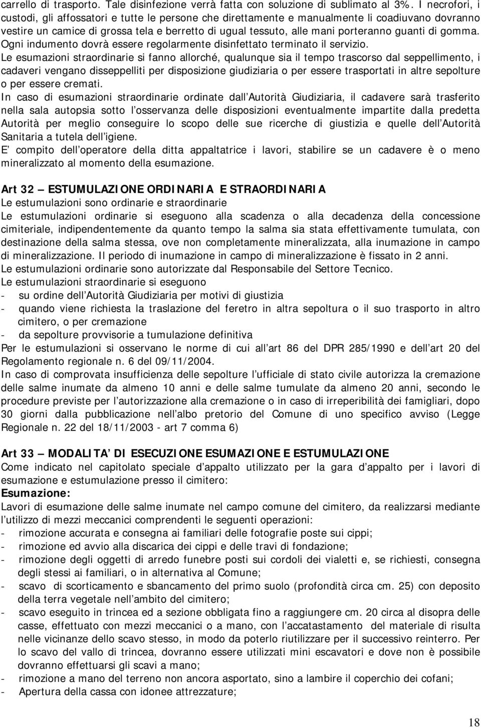 guanti di gomma. Ogni indumento dovrà essere regolarmente disinfettato terminato il servizio.