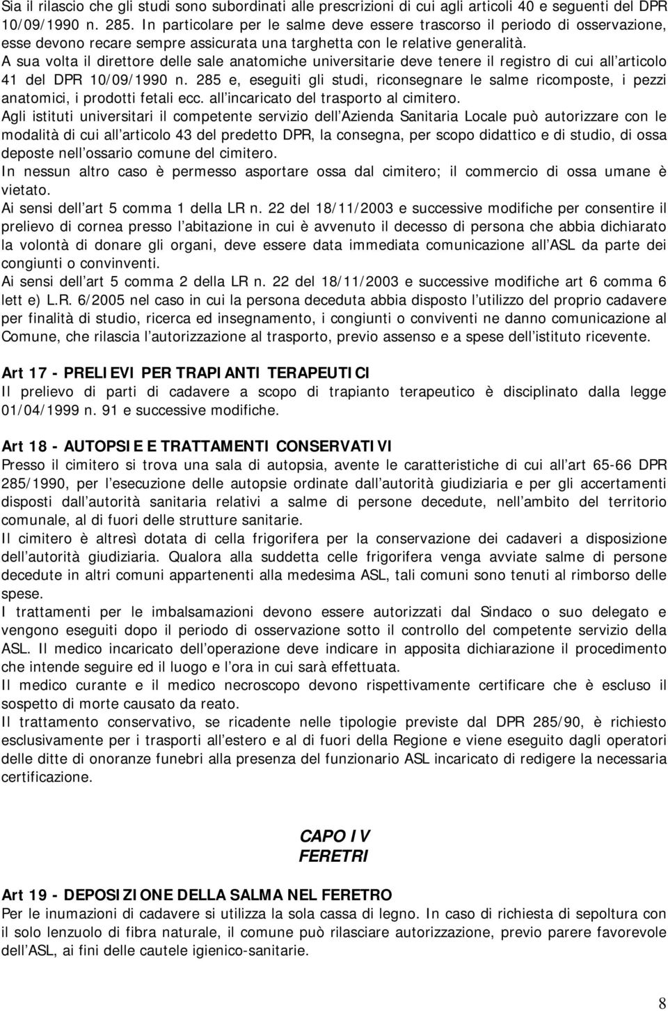 A sua volta il direttore delle sale anatomiche universitarie deve tenere il registro di cui all articolo 41 del DPR 10/09/1990 n.