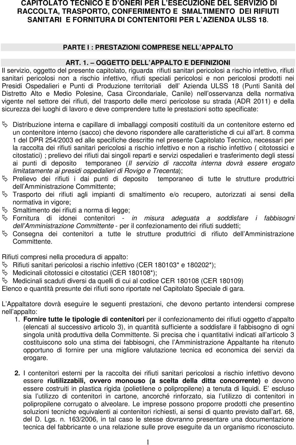 OGGETTO DELL APPALTO E DEFINIZIONI Il servizio, oggetto del presente capitolato, riguarda rifiuti sanitari pericolosi a rischio infettivo, rifiuti sanitari pericolosi non a rischio infettivo, rifiuti