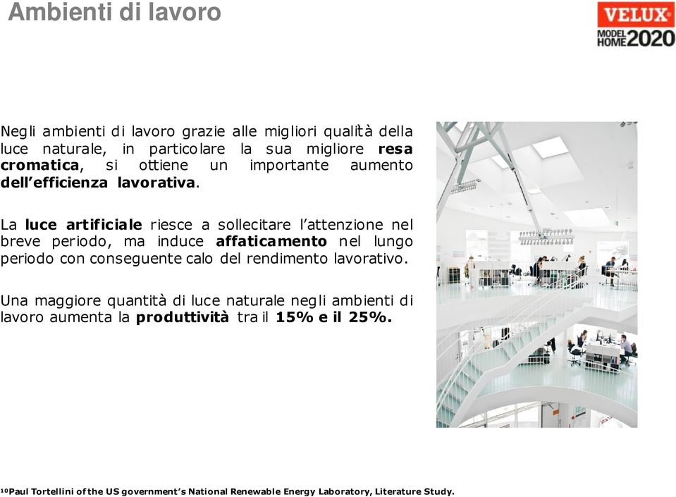 La luce artificiale riesce a sollecitare l attenzione nel breve periodo, ma induce affaticamento nel lungo periodo con conseguente calo del