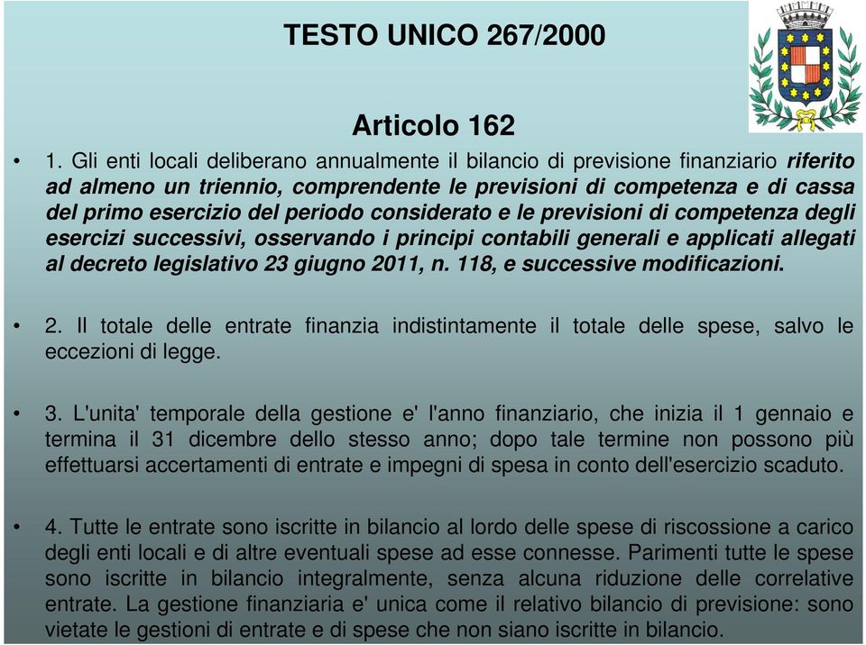 considerato e le previsioni di competenza degli esercizi successivi, osservando i principi contabili generali e applicati allegati al decreto legislativo 23 giugno 2011, n.