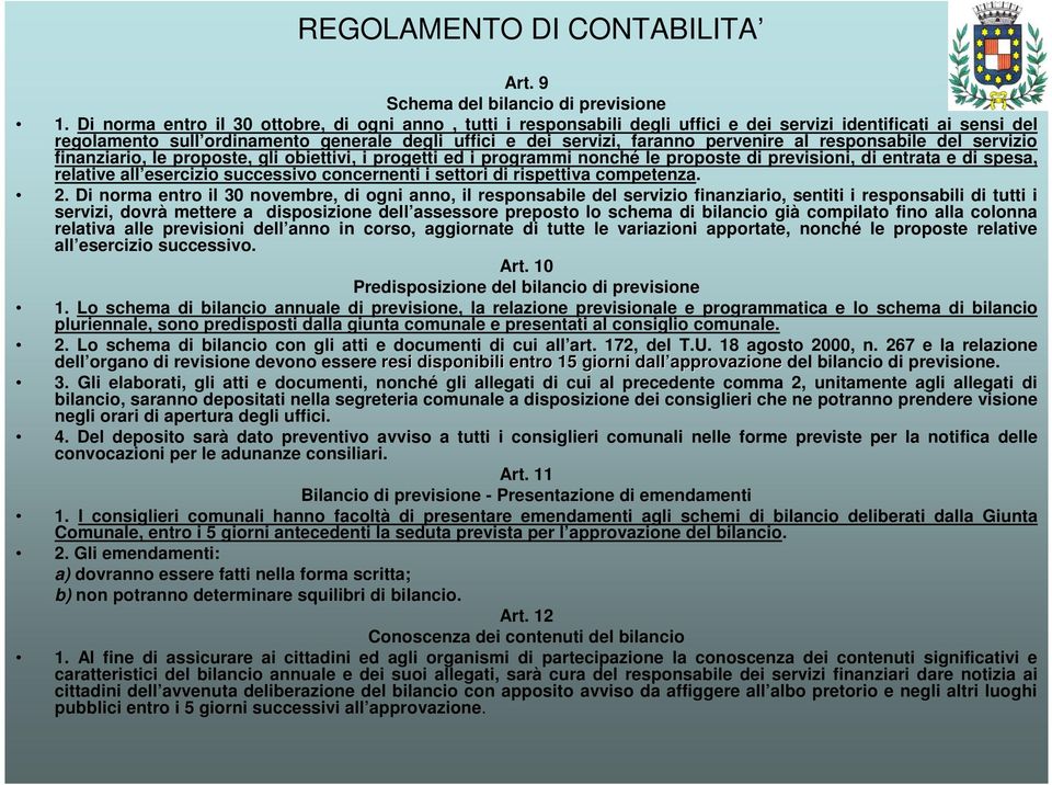 pervenire al responsabile del servizio finanziario, le proposte, gli obiettivi, i progetti ed i programmi nonché le proposte di previsioni, di entrata e di spesa, relative all esercizio successivo