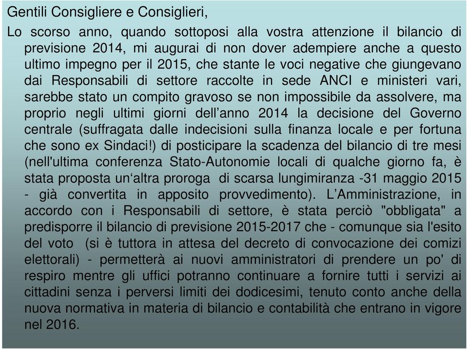 ultimi giorni dell anno 2014 la decisione del Governo centrale (suffragata dalle indecisioni sulla finanza locale e per fortuna che sono ex Sindaci!