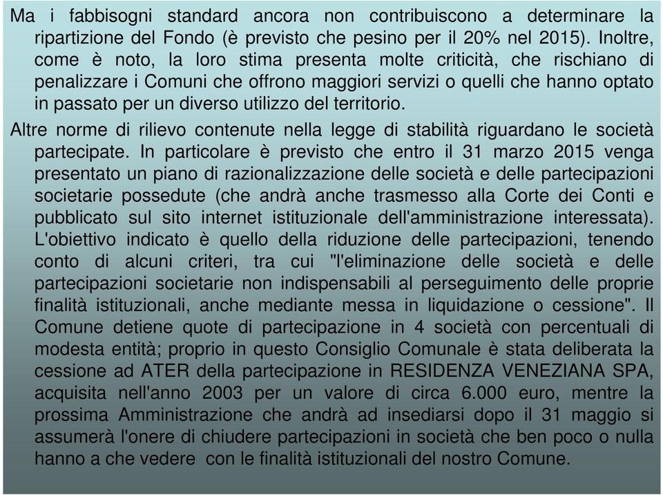 territorio. Altre norme di rilievo contenute nella legge di stabilità riguardano le società partecipate.