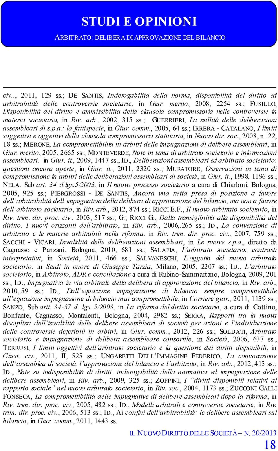 ; GUERRIERI, La nullità delle deliberazioni assembleari di s.p.a.: la fattispecie, in Giur. comm., 2005, 64 ss.