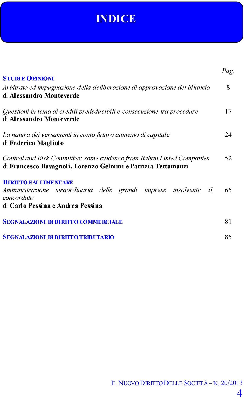 some evidence from Italian Listed Companies di Francesco Bavagnoli, Lorenzo Gelmini e Patrizia Tettamanzi DIRITTO FALLIMENTARE Amministrazione straordinaria delle