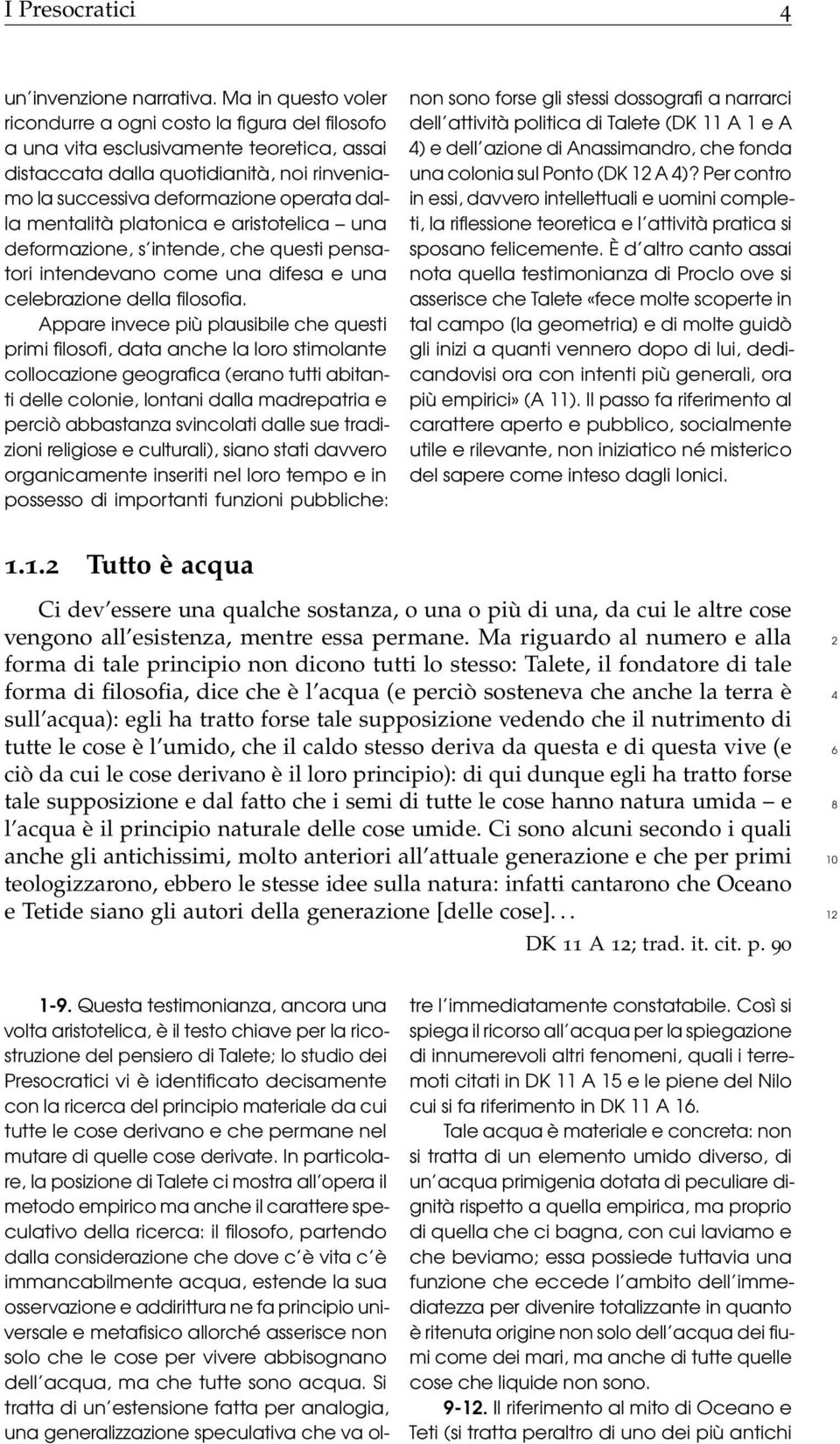 mentalità platonica e aristotelica una deformazione, s intende, che questi pensatori intendevano come una difesa e una celebrazione della filosofia.