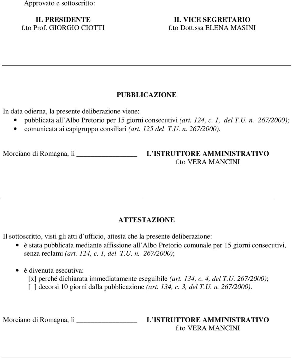 267/2000); comunicata ai capigruppo consiliari (art. 125 del T.U. n. 267/2000). Morciano di Romagna, li L ISTRUTTORE AMMINISTRATIVO f.