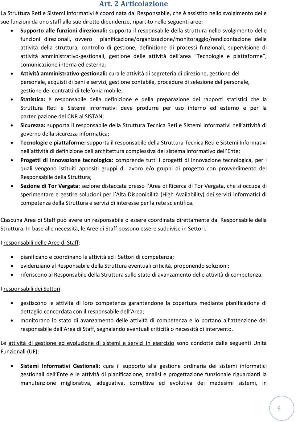 struttura, cntrll di gestine, definizine di prcessi funzinali, supervisine di attività amministrativ-gestinali, gestine delle attività dell area Tecnlgie e piattafrme, cmunicazine interna ed esterna;