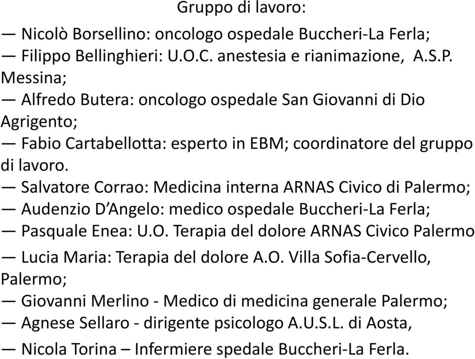 Salvatore Corrao: Medicina interna ARNAS Civico di Palermo; Audenzio D Angelo: medico ospedale Buccheri La Ferla; Pasquale Enea: U.O.