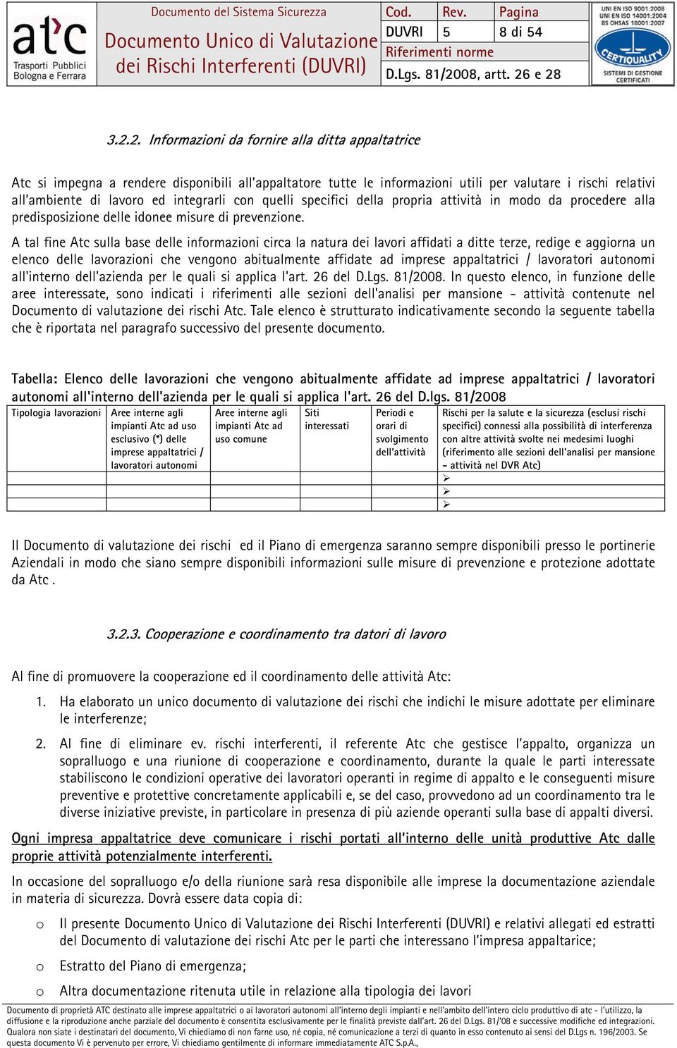 con quelli specifici della propria attività in modo da procedere alla predisposizione delle idonee misure di prevenzione.