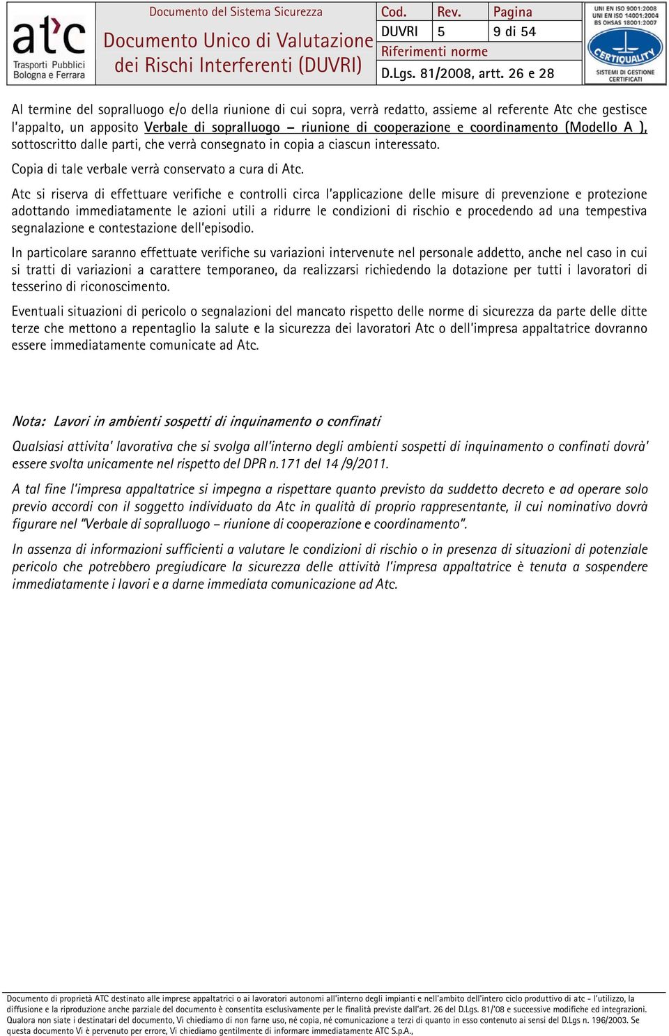 Atc si riserva di effettuare verifiche e controlli circa l applicazione delle misure di prevenzione e protezione adottando immediatamente le azioni utili a ridurre le condizioni di rischio e