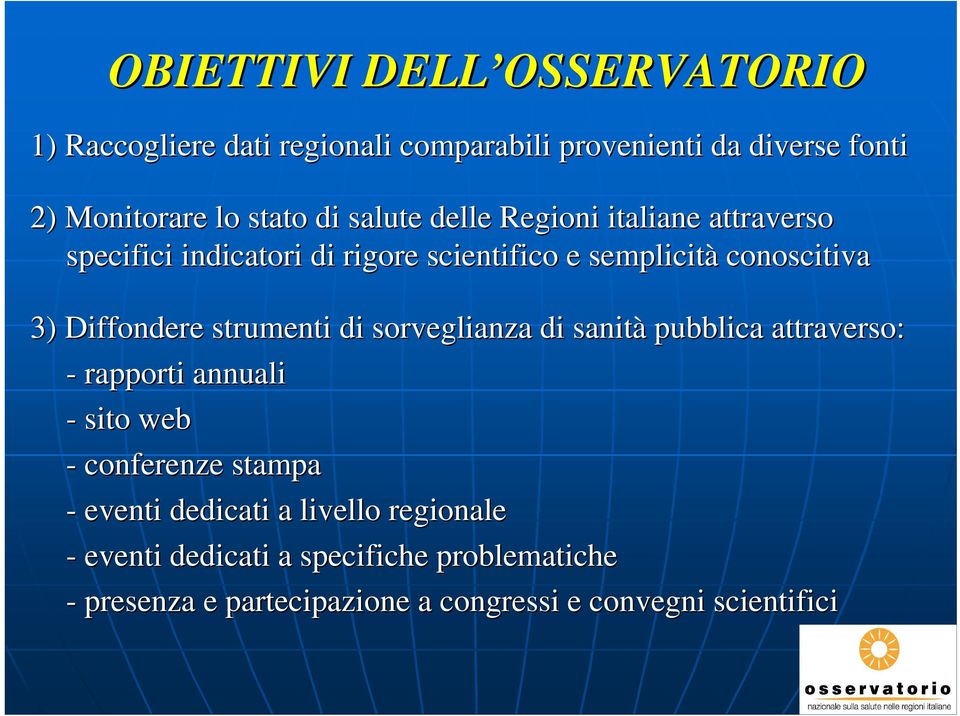 strumenti di sorveglianza di sanità pubblica attraverso: - rapporti annuali - sito web - conferenze stampa - eventi dedicati