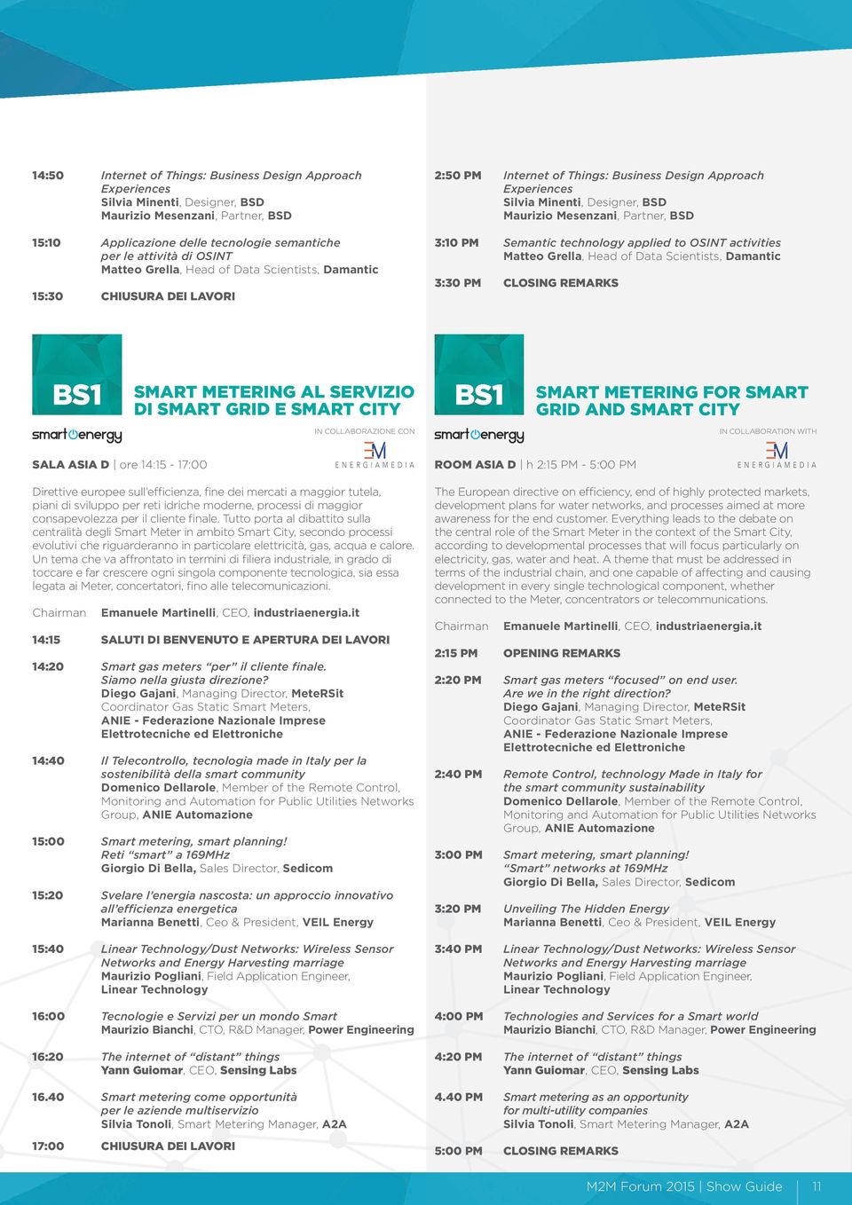 BSD 3:10 PM Semantic technology applied to OSINT activities Matteo Grella, Head of Data Scientists, Damantic 3:30 PM CLOSING REMARKS BS1 SMART METERING AL SERVIZIO DI SMART GRID E SMART CITY BS1