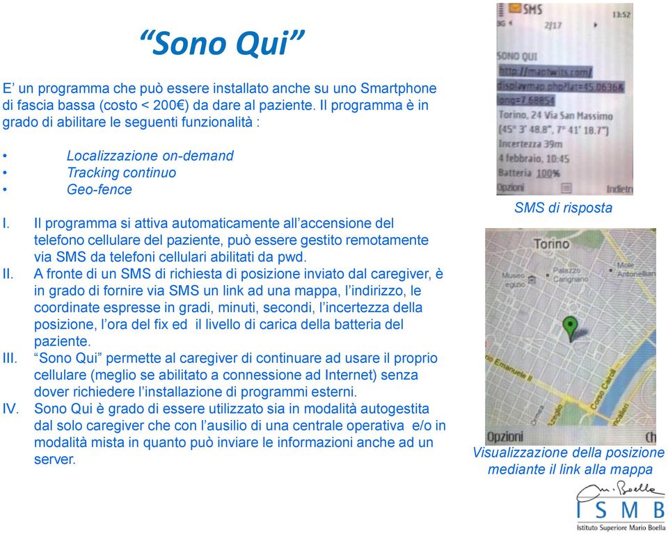 Il programma si attiva automaticamente all accensione del telefono cellulare del paziente, può essere gestito remotamente via SMS da telefoni cellulari abilitati da pwd. II.