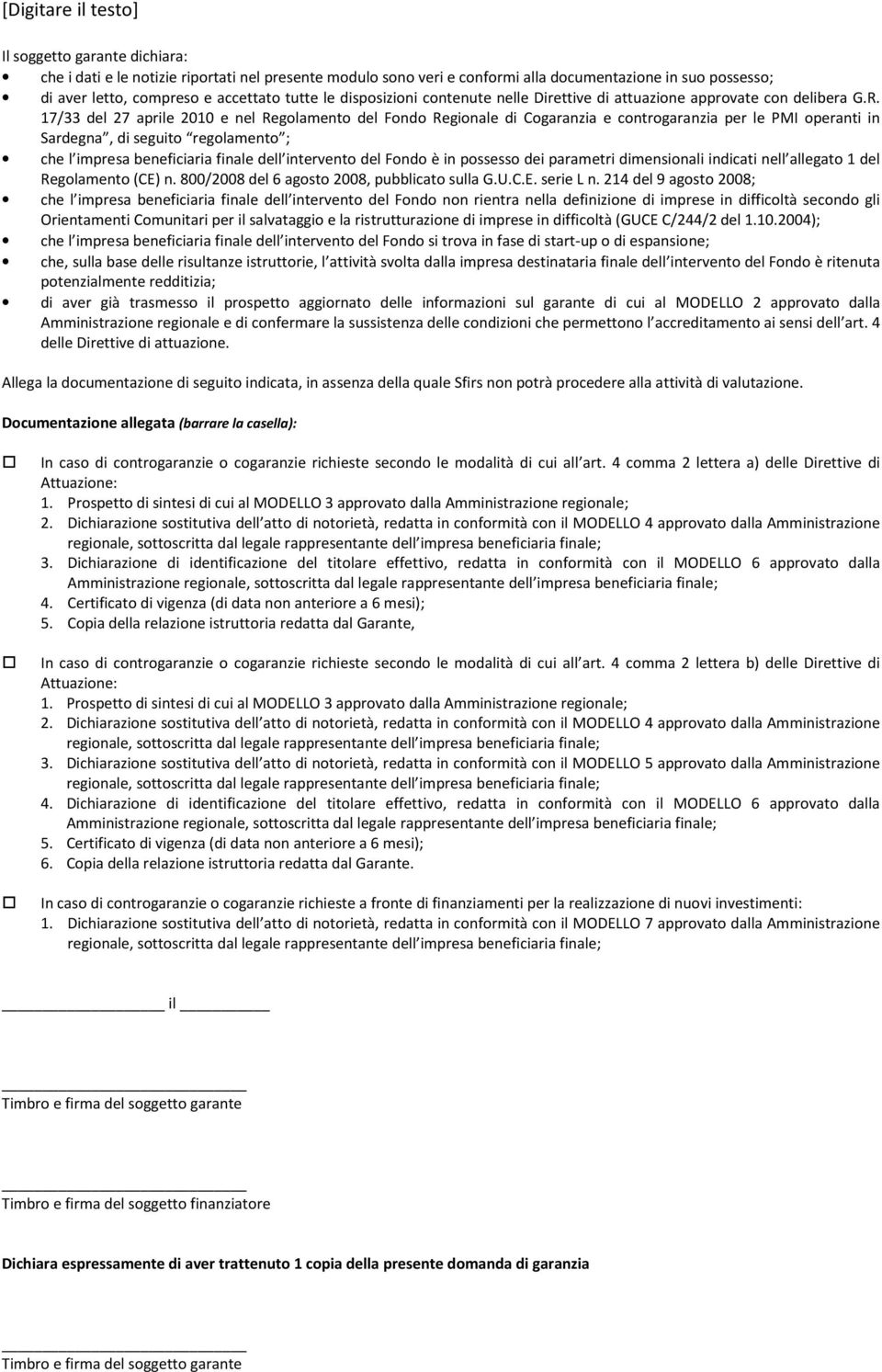 17/33 del 27 aprile 2010 e nel Regolamento del Fondo Regionale di Cogaranzia e controgaranzia per le PMI operanti in Sardegna, di seguito regolamento ; che l impresa beneficiaria finale dell