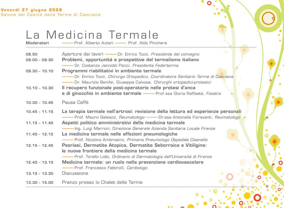 10 Programmi riabilitativi in ambiente termale Dr. Enrico Tozzi, Chirurgo Ortopedico, Coordinatore Sanitario Terme di Casciana Dr.