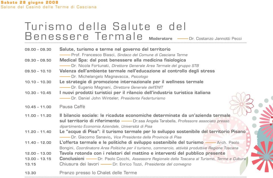 Nicola Fortunati, Direttore Generale Area Termale del gruppo STB 09.50 10.10 Valenza dell ambiente termale nell educazione al controllo degli stress Dr. Michelangelo Magnavacca, Psicologo 10.10 10.