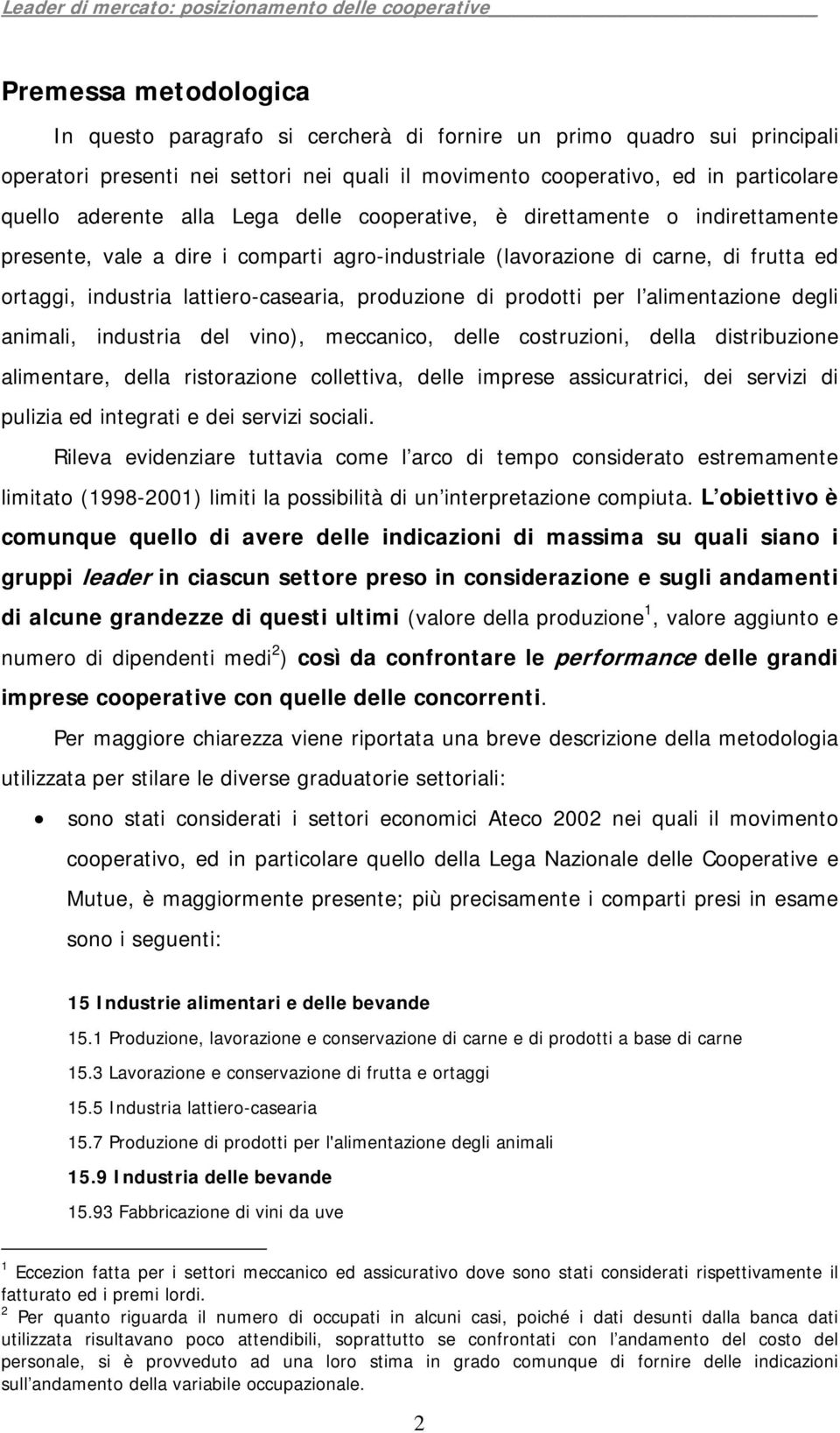 prodotti per l alimentazione degli animali, industria del vino), meccanico, delle costruzioni, della distribuzione alimentare, della ristorazione collettiva, delle imprese assicuratrici, dei servizi