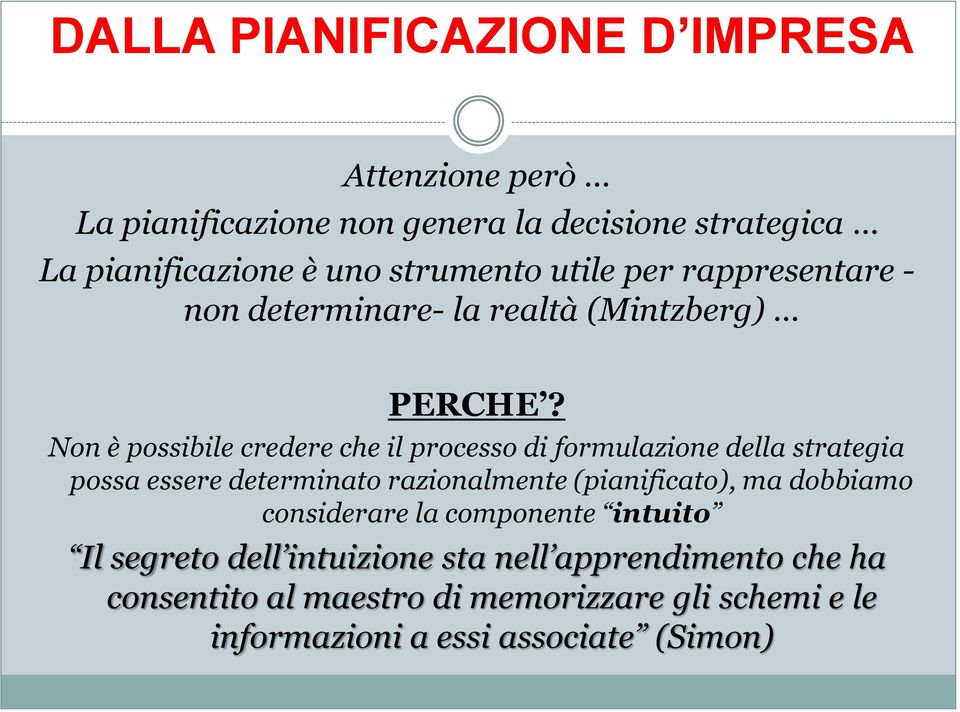 Non è possibile credere che il processo di formulazione della strategia possa essere determinato razionalmente (pianificato), ma