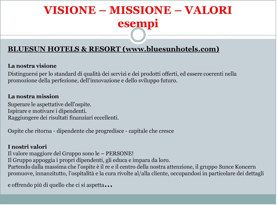 La nostra mission Superare le aspettative dell ospite. Ispirare e motivare i dipendenti. Raggiungere dei risultati finanziari eccellenti.