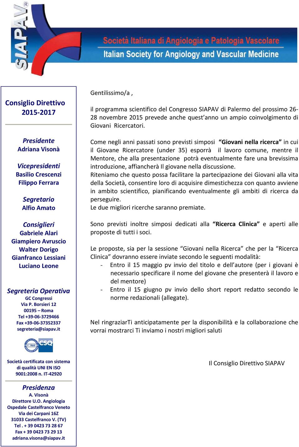 it Gentilissimo/a, il programma scientifico del Congresso SIAPAV di Palermo del prossimo 26-28 novembre 2015 prevede anche quest anno un ampio coinvolgimento di Giovani Ricercatori.