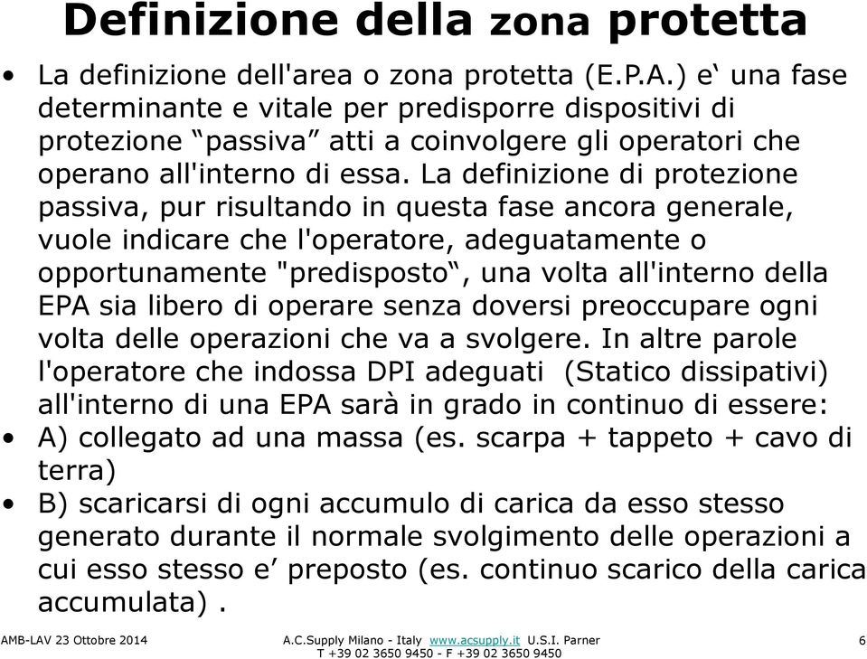 La definizione di protezione passiva, pur risultando in questa fase ancora generale, vuole indicare che l'operatore, adeguatamente o opportunamente "predisposto, una volta all'interno della EPA sia