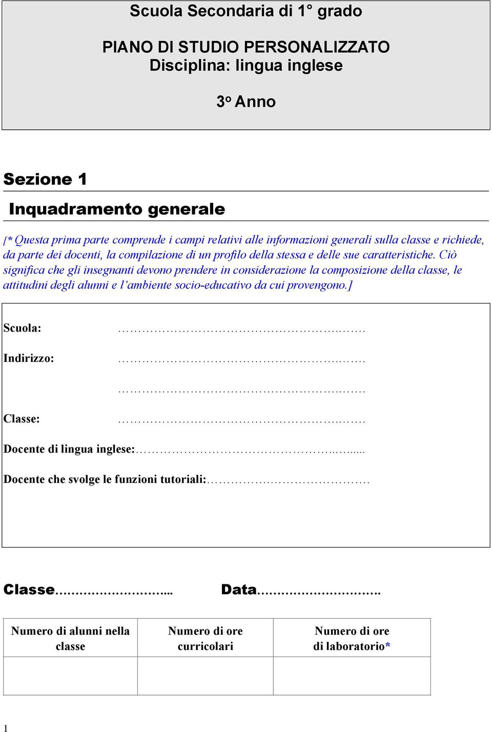 Ciò significa che gli insegnanti devono prendere in considerazione la composizione della classe, le attitudini degli alunni e l ambiente socio-educativo da cui provengono.