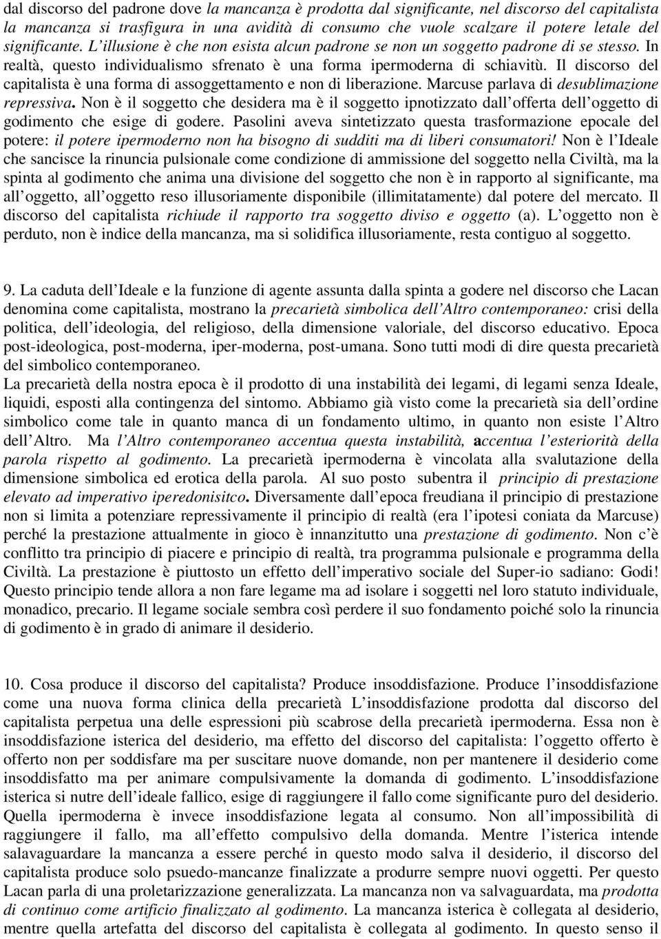 Il discorso del capitalista è una forma di assoggettamento e non di liberazione. Marcuse parlava di desublimazione repressiva.