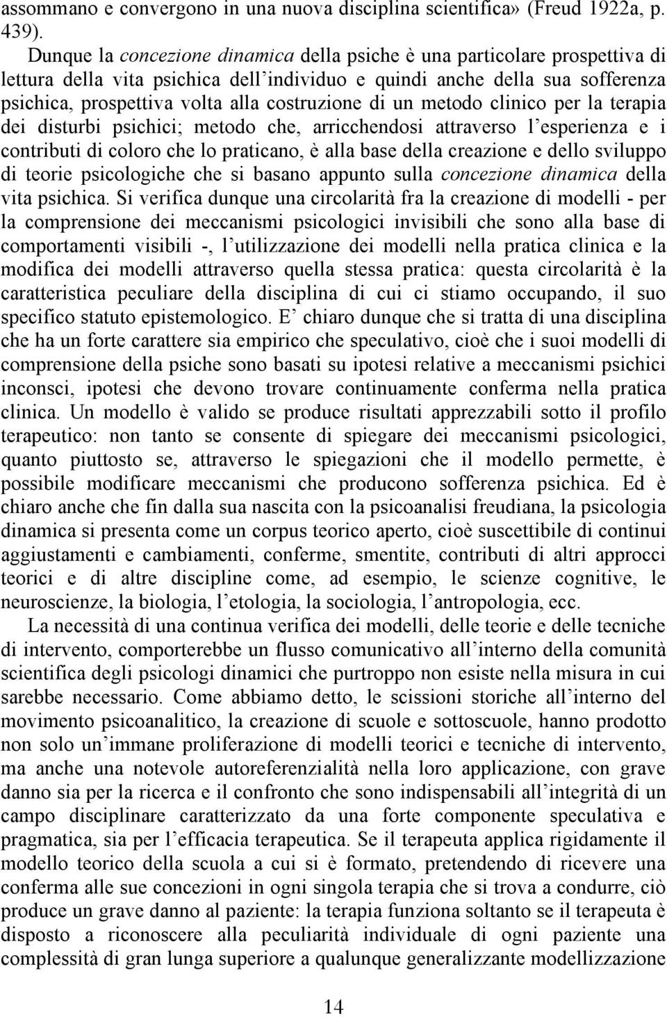 di un metodo clinico per la terapia dei disturbi psichici; metodo che, arricchendosi attraverso l esperienza e i contributi di coloro che lo praticano, è alla base della creazione e dello sviluppo di