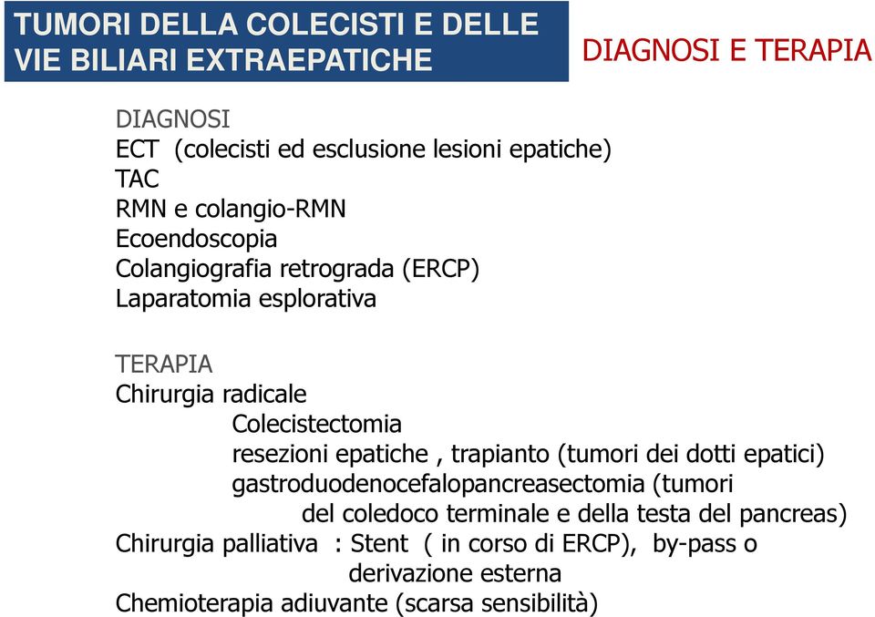 resezioni epatiche, trapianto (tumori dei dotti epatici) gastroduodenocefalopancreasectomia (tumori del coledoco terminale e della