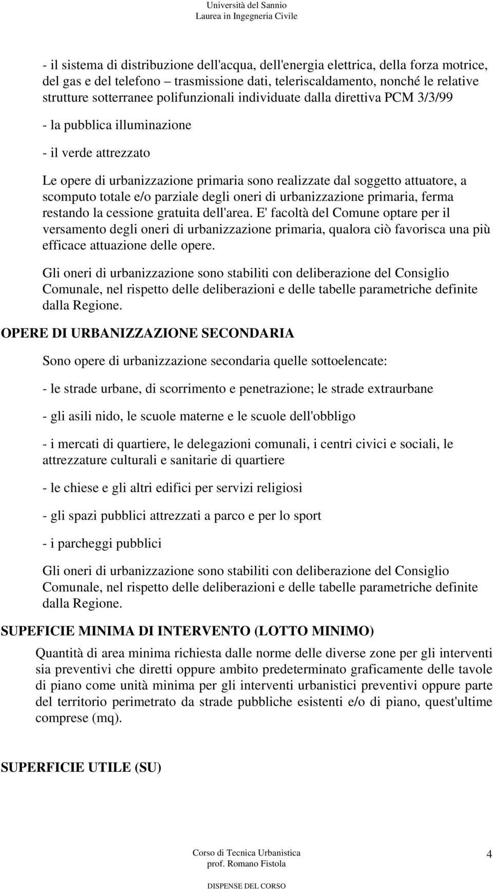 e/o parziale degli oneri di urbanizzazione primaria, ferma restando la cessione gratuita dell'area.