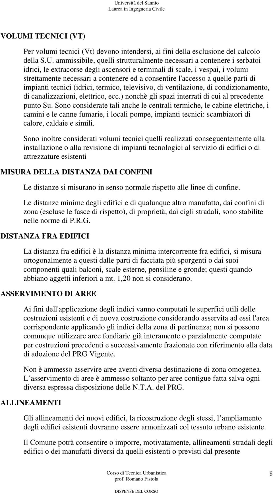 ventilazione, di condizionamento, di canalizzazioni, elettrico, ecc.) nonchè gli spazi interrati di cui al precedente punto Su.