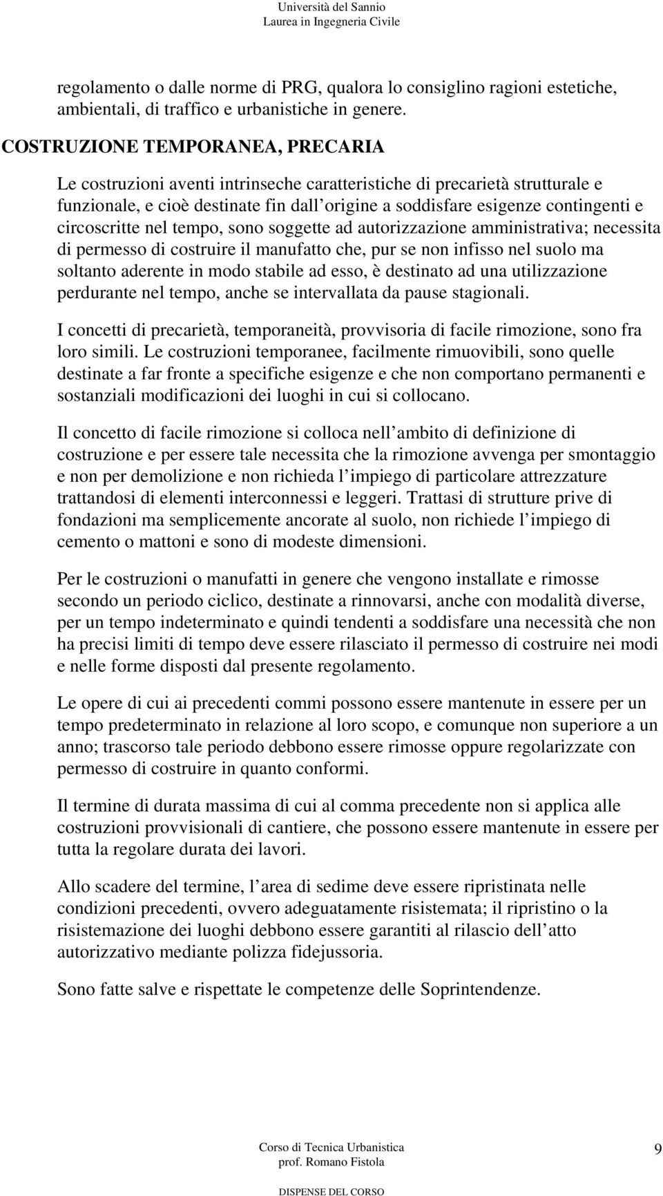 circoscritte nel tempo, sono soggette ad autorizzazione amministrativa; necessita di permesso di costruire il manufatto che, pur se non infisso nel suolo ma soltanto aderente in modo stabile ad esso,