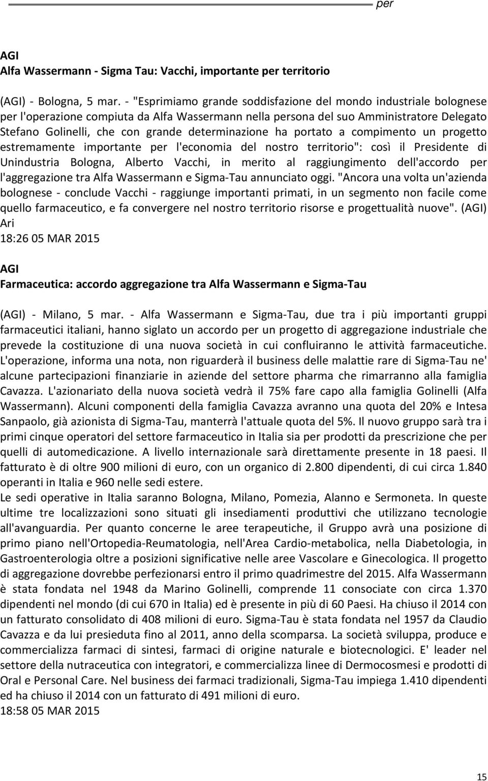 determinazione ha portato a compimento un progetto estremamente importante per l'economia del nostro territorio": così il Presidente di Unindustria Bologna, Alberto Vacchi, in merito al