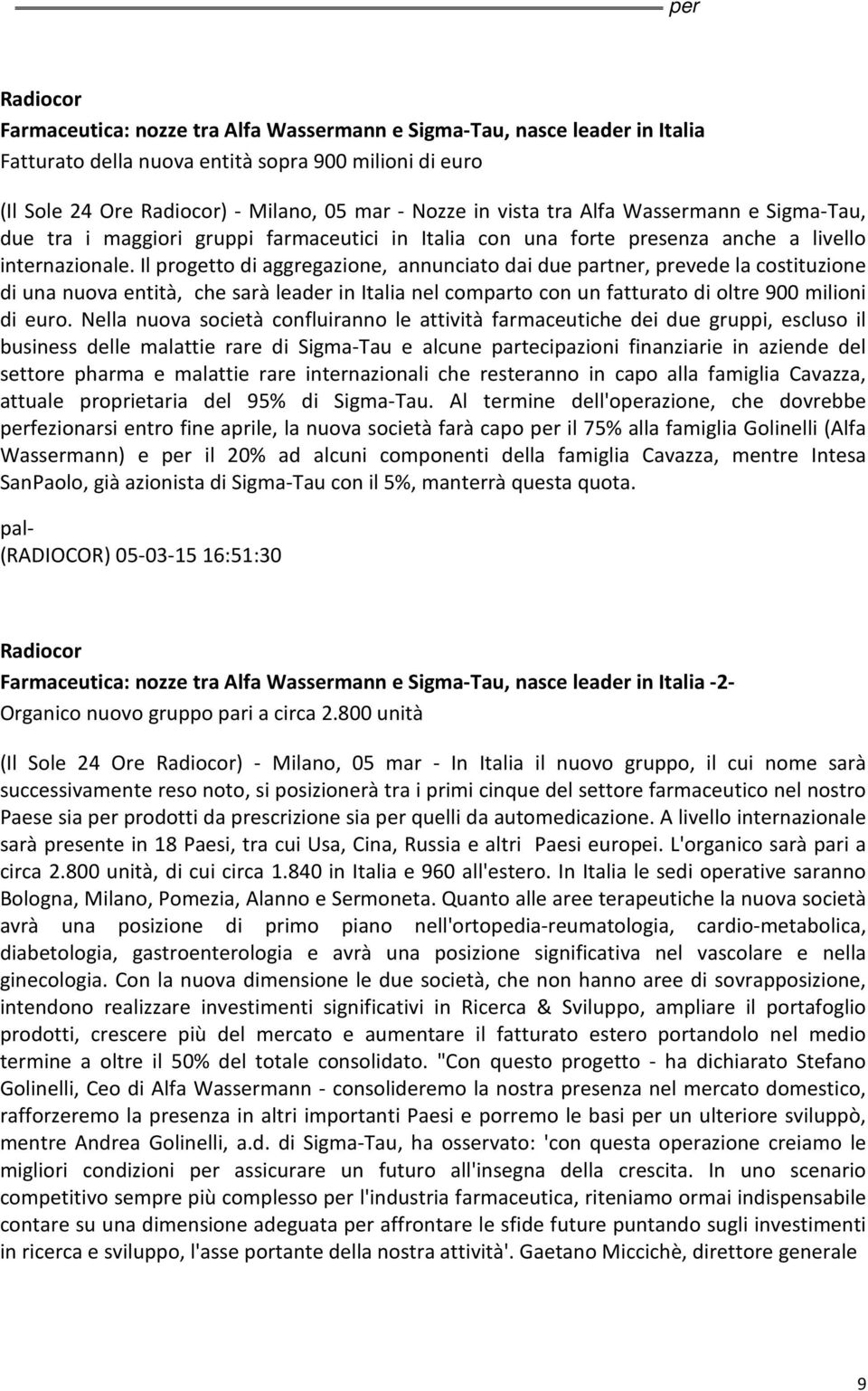 Il progetto di aggregazione, annunciato dai due partner, prevede la costituzione di una nuova entità, che sarà leader in Italia nel comparto con un fatturato di oltre 900 milioni di euro.