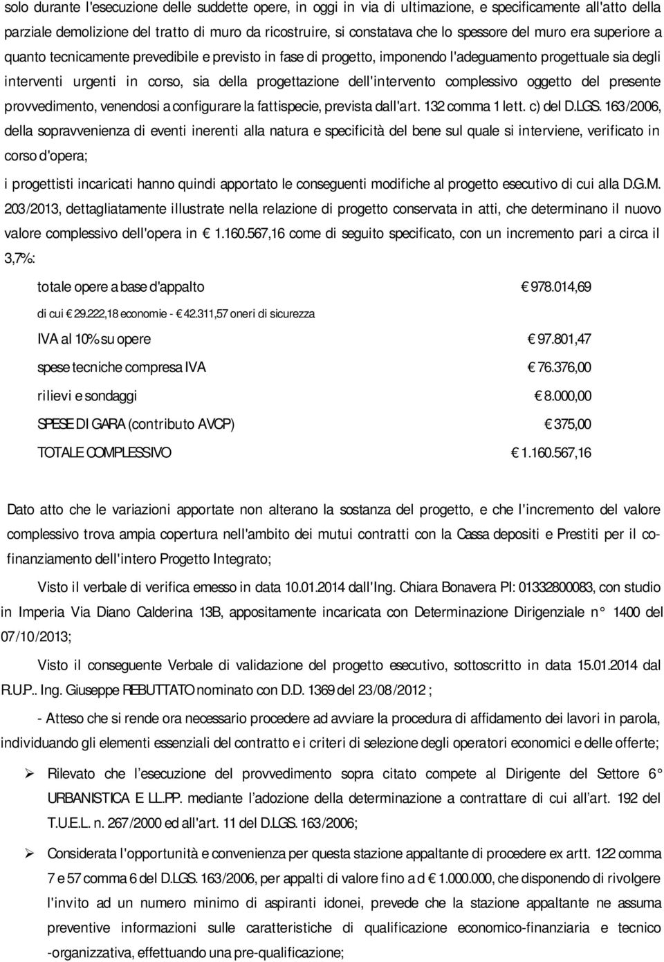 dell'intervento complessivo oggetto del presente provvedimento, venendosi a configurare la fattispecie, prevista dall'art. 132 comma 1 lett. c) del D.LGS.