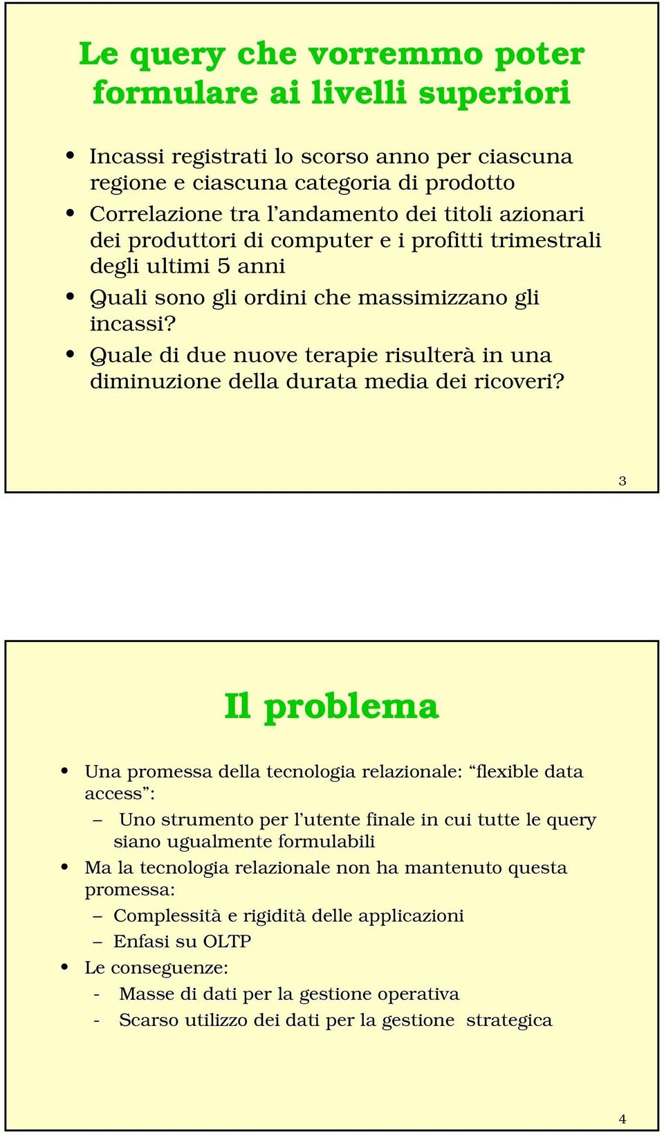 Quale di due nuove terapie risulterà in una diminuzione della durata media dei ricoveri?