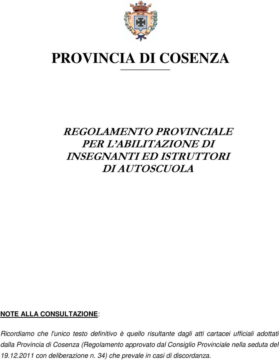dagli atti cartacei ufficiali adottati dalla Provincia di Cosenza (Regolamento approvato dal
