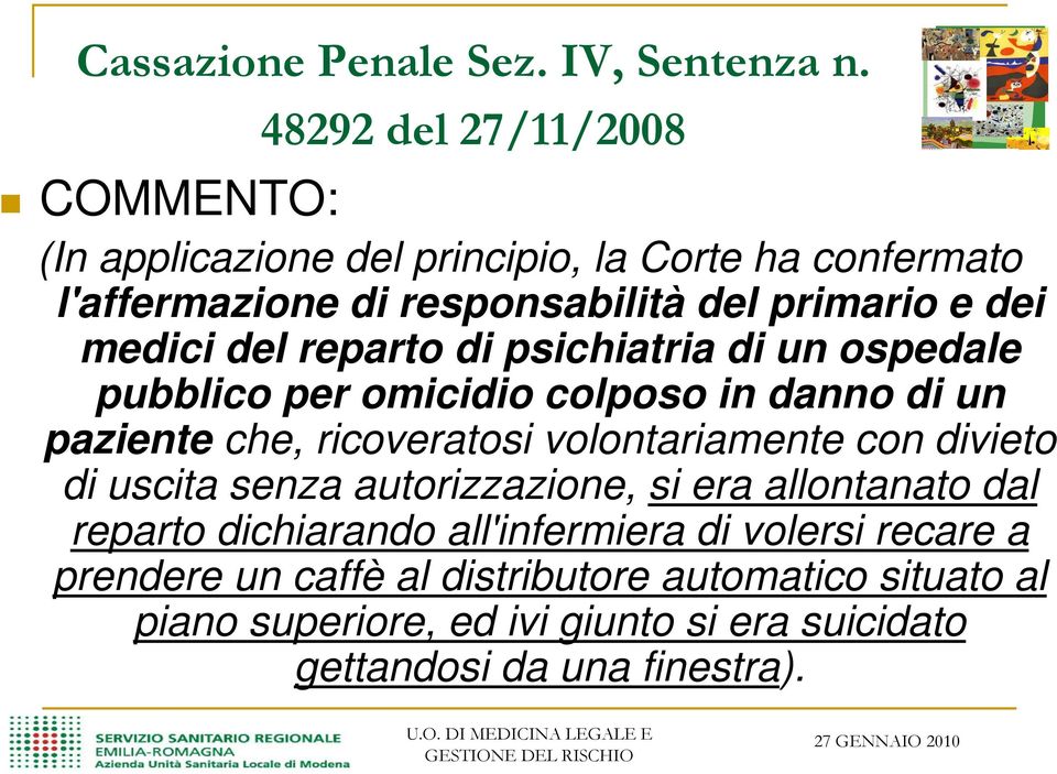 medici del reparto di psichiatria di un ospedale pubblico per omicidio colposo in danno di un paziente che, ricoveratosi volontariamente con