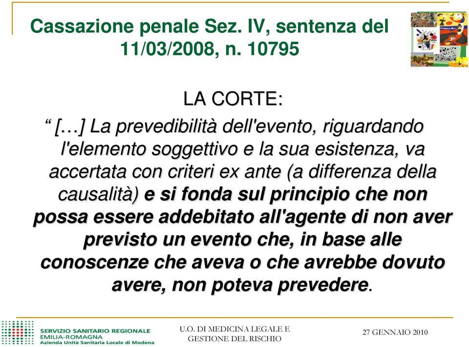 esistenza, va accertata con criteri ex ante (a differenza della causalità) e si fonda sul principio