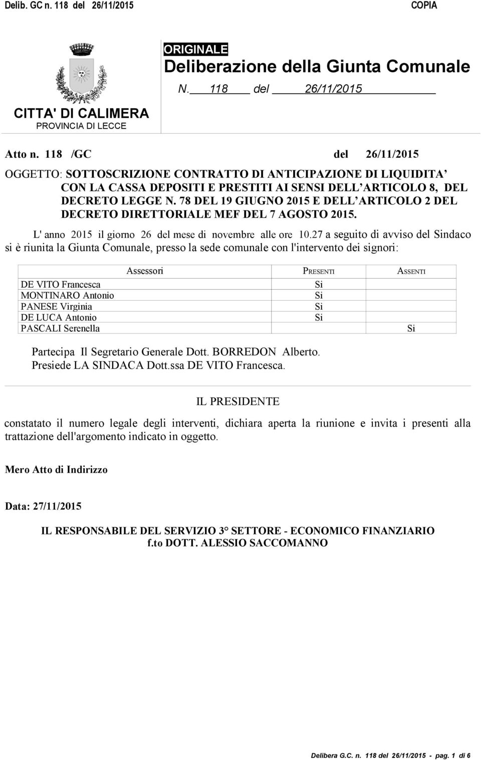 78 DEL 19 GIUGNO 2015 E DELL ARTICOLO 2 DEL DECRETO DIRETTORIALE MEF DEL 7 AGOSTO 2015. L' anno 2015 il giorno 26 del mese di novembre alle ore 10.