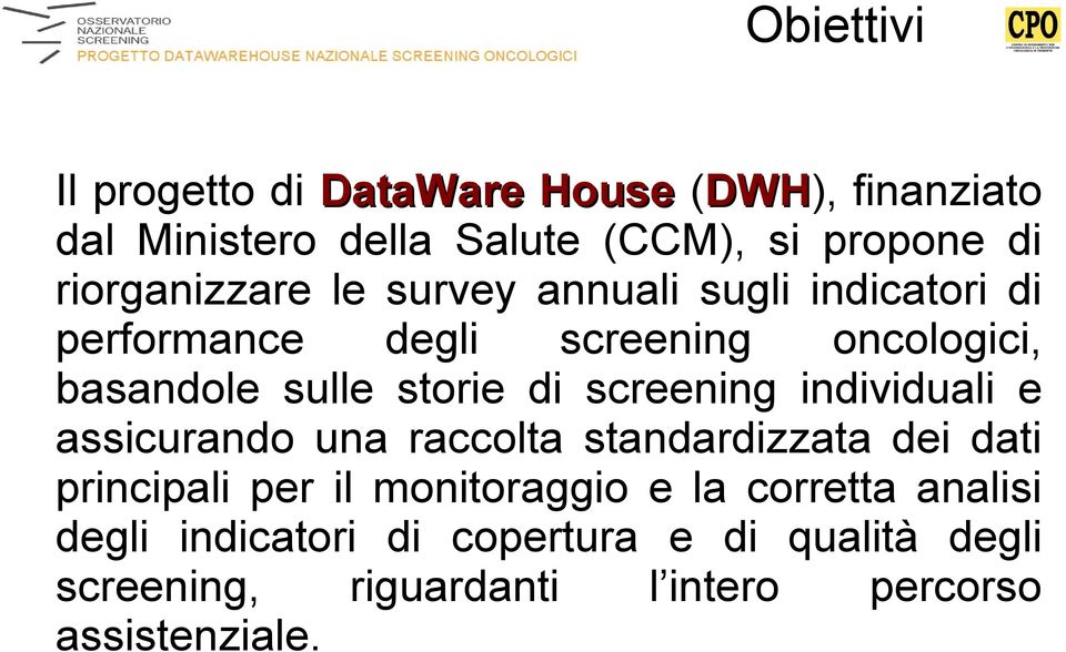 storie di screening individuali e assicurando una raccolta standardizzata dei dati principali per il monitoraggio