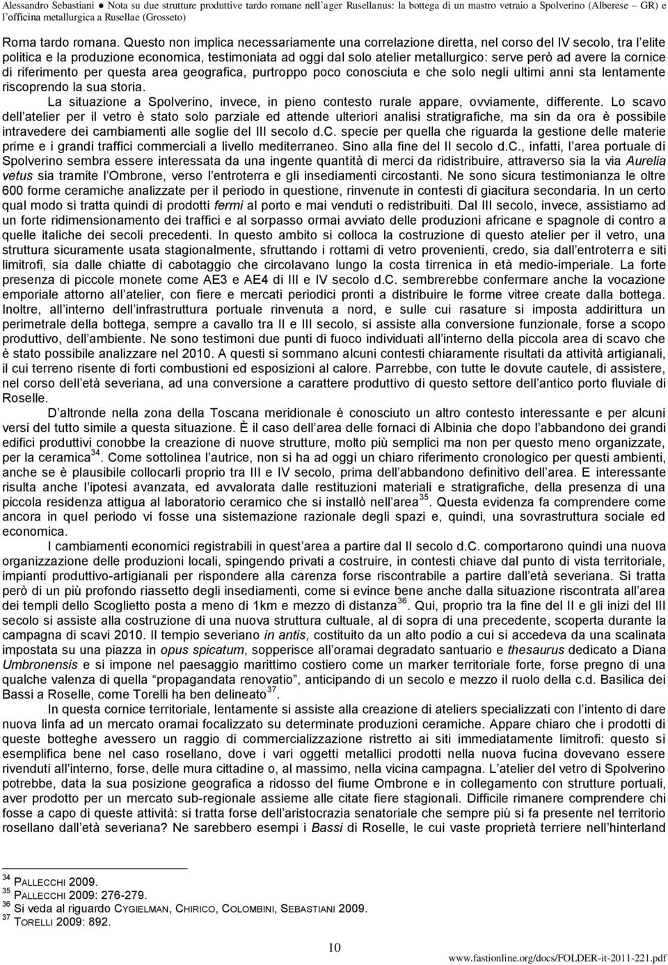 avere la cornice di riferimento per questa area geografica, purtroppo poco conosciuta e che solo negli ultimi anni sta lentamente riscoprendo la sua storia.