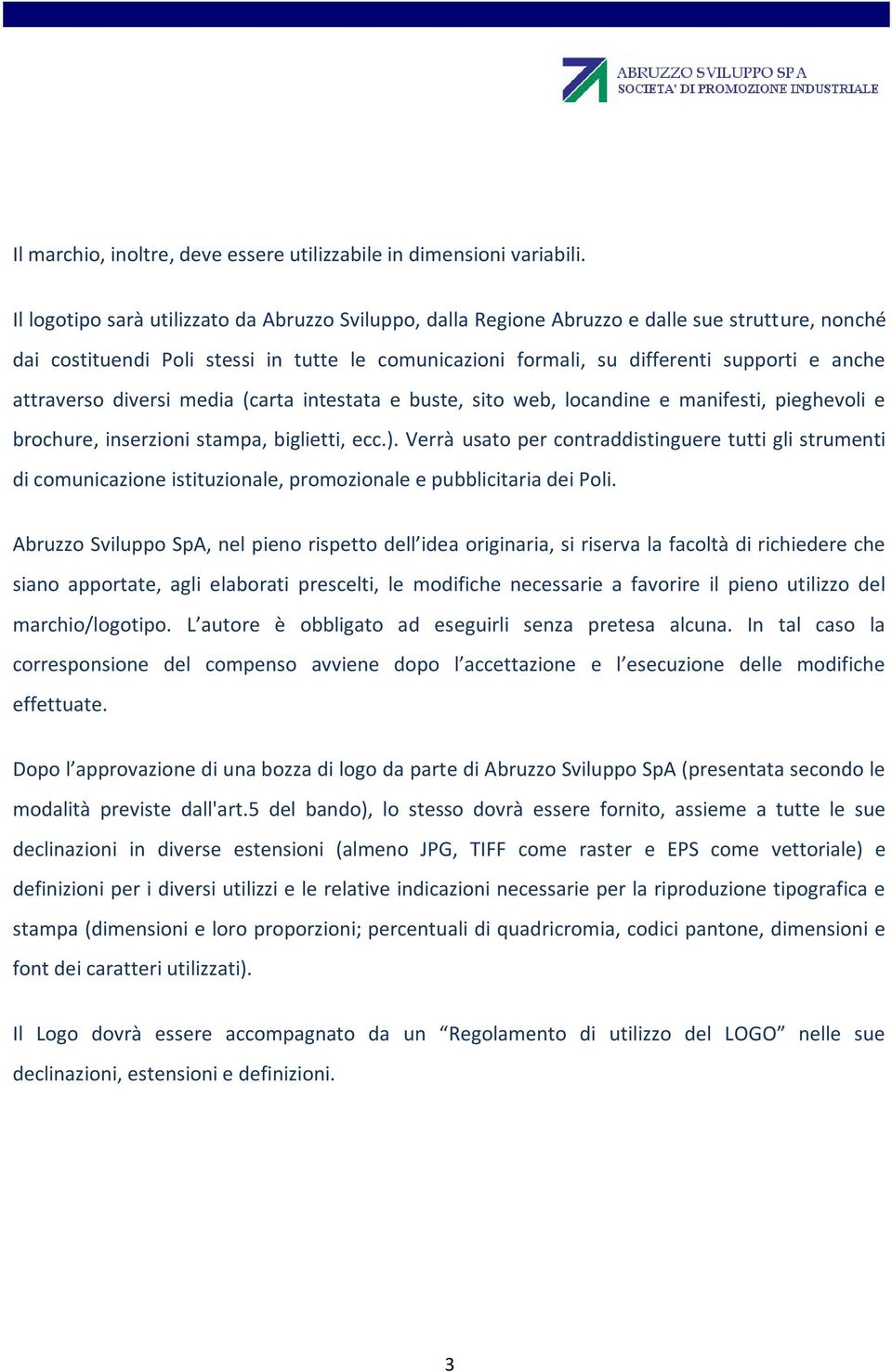 attraverso diversi media (carta intestata e buste, sito web, locandine e manifesti, pieghevoli e brochure, inserzioni stampa, biglietti, ecc.).