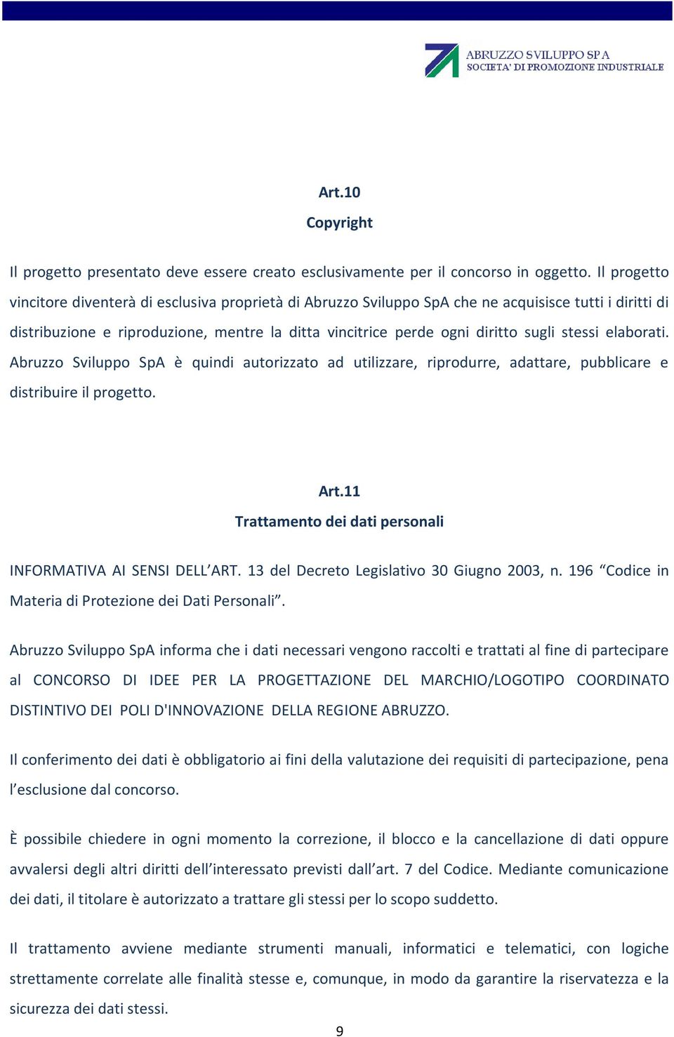 stessi elaborati. Abruzzo Sviluppo SpA è quindi autorizzato ad utilizzare, riprodurre, adattare, pubblicare e distribuire il progetto. Art.