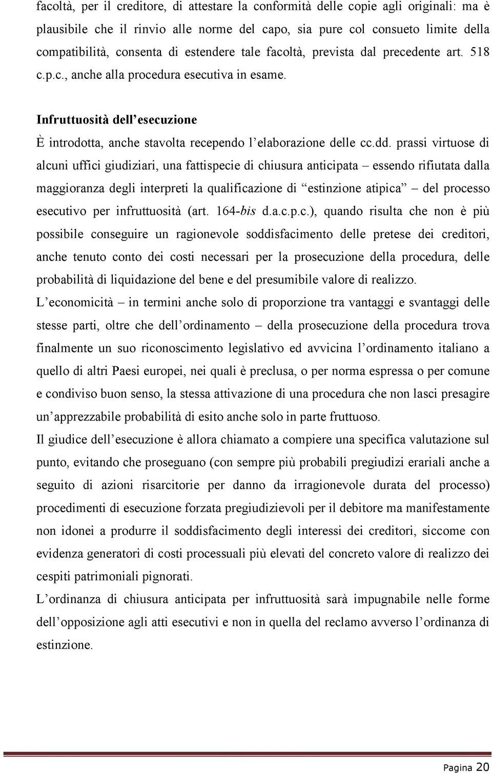 dd. prassi virtuose di alcuni uffici giudiziari, una fattispecie di chiusura anticipata essendo rifiutata dalla maggioranza degli interpreti la qualificazione di estinzione atipica del processo