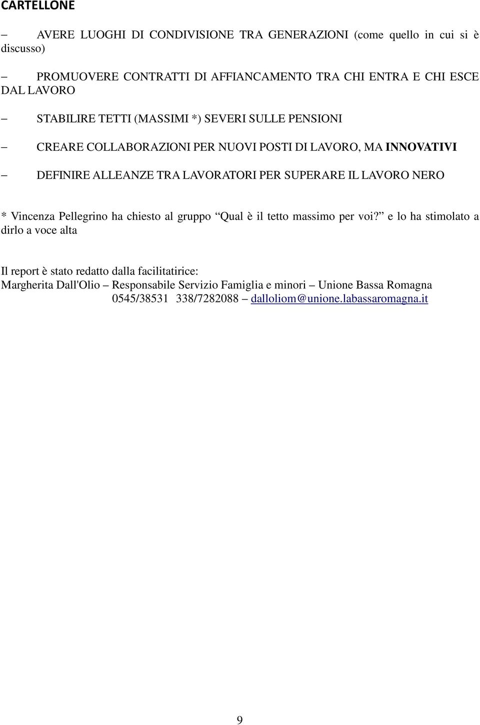 SUPERARE IL LAVORO NERO * Vincenza Pellegrino ha chiesto al gruppo Qual è il tetto massimo per voi?