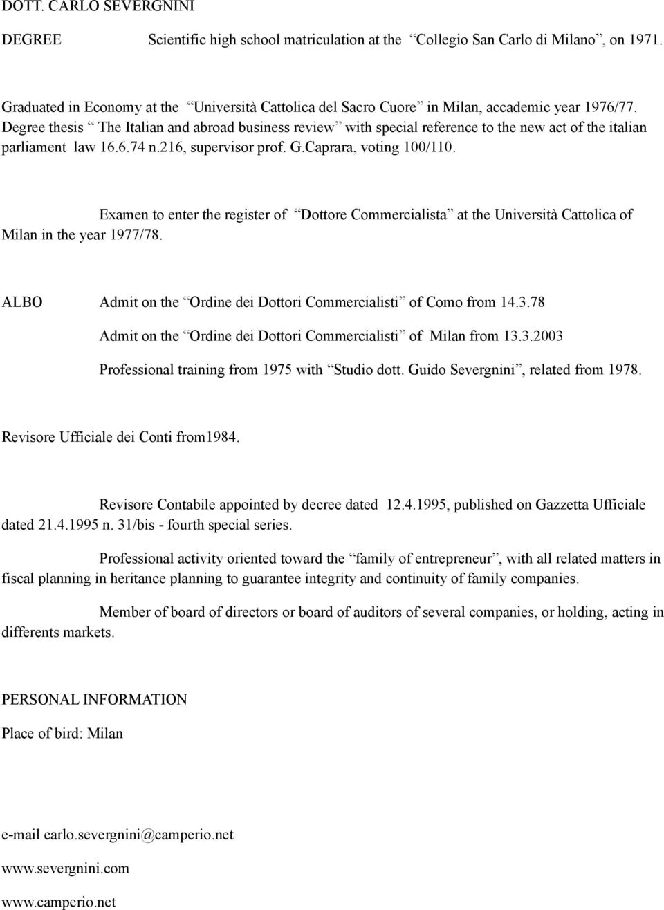 Degree thesis The Italian and abroad business review with special reference to the new act of the italian parliament law 16.6.74 n.216, supervisor prof. G.Caprara, voting 100/110.