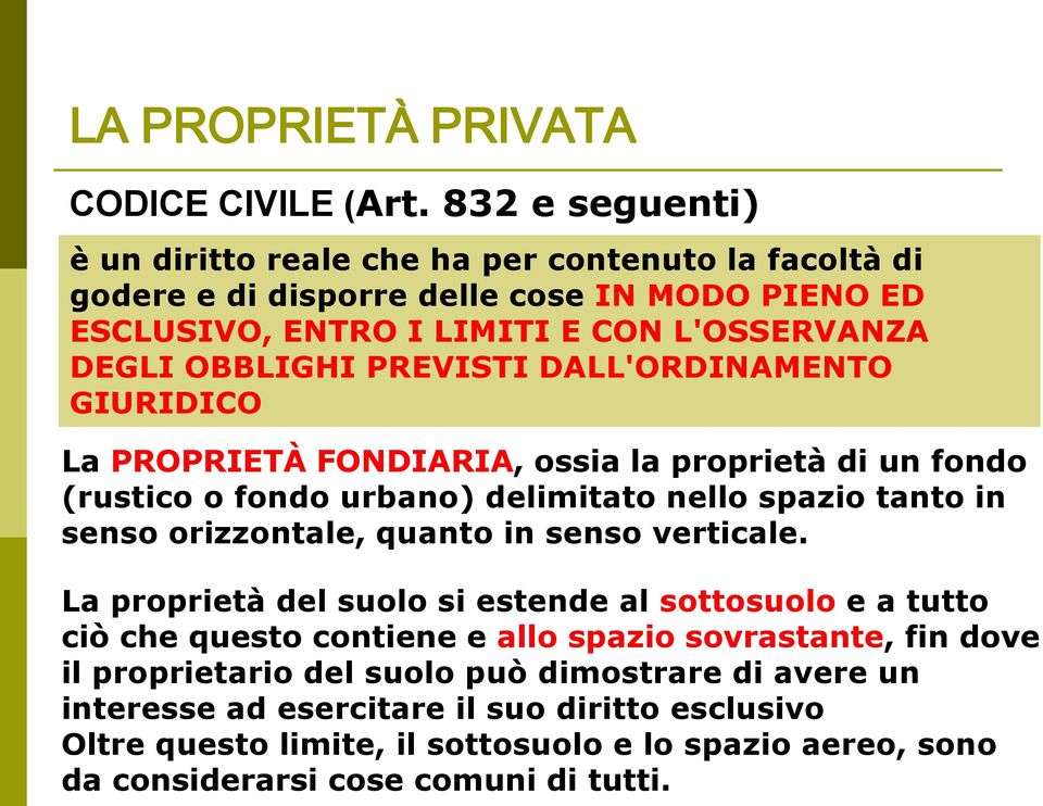 PREVISTI DALL'ORDINAMENTO GIURIDICO La PROPRIETÀ FONDIARIA, ossia la proprietà di un fondo (rustico o fondo urbano) delimitato nello spazio tanto in senso orizzontale, quanto in